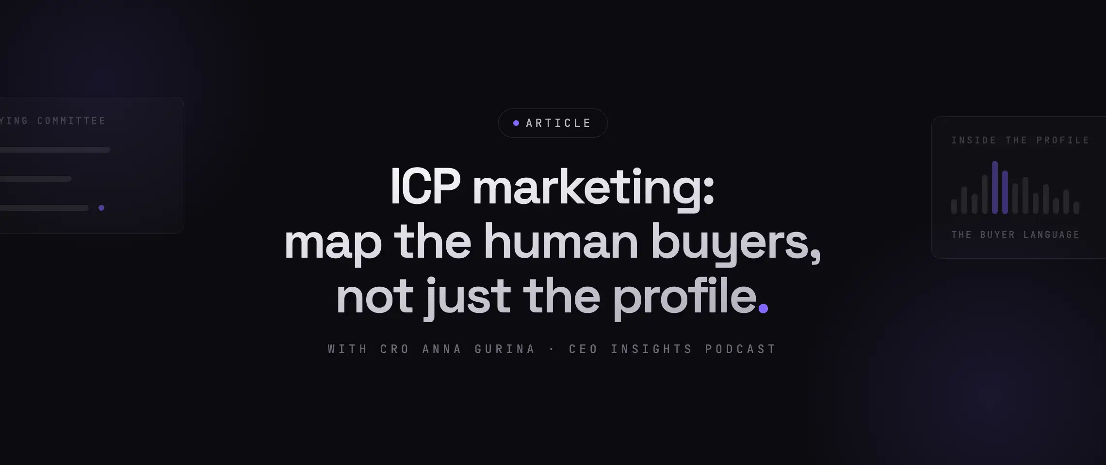 What is ICP marketing: mapping the human buyers inside your ideal customer profile, explained by Chief Revenue Officer Anna Gurina on the CEO Insights podcast